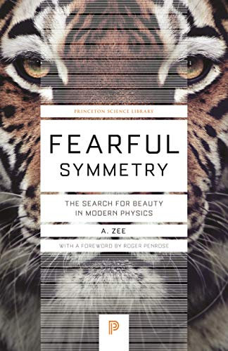 Fearful Symmetry: The Search for Beauty in Modern Physics: The Search for Beauty in Modern Politics. Foreword by Roger Penrose (Princeton Science Library)