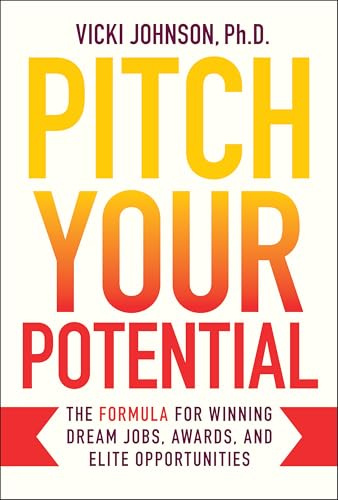 Pitch Your Potential: The Formula for Winning Dream Jobs, Awards, and Elite Opportunities