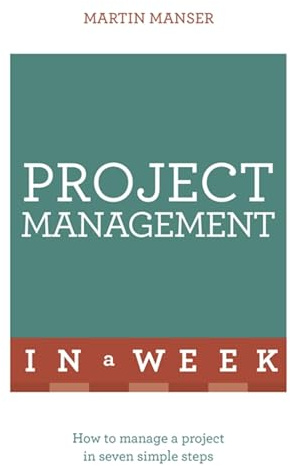 Project Management In A Week: How To Manage A Project In Seven Simple Steps