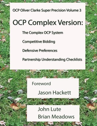 OCP System Oliver Clarke Super Precision Volume 3: Complex Version - The Complex OCP System Competitive Bidding Defensive Preferences Partnership Understanding Checklists