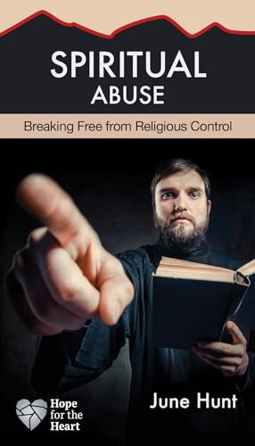 Spiritual Abuse: Breaking Free from Religious Control (Hope for the Heart): Religion at Its Worst