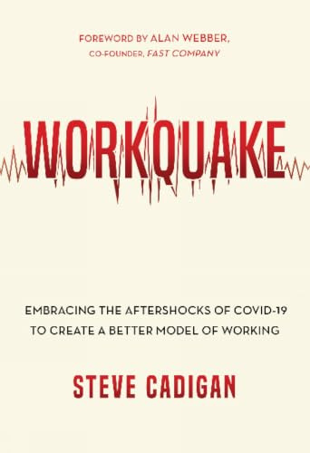Workquake: Embracing the Aftershocks of COVID-19 to Create a Better Model of Working