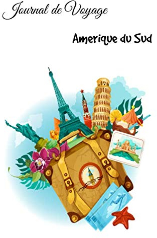 Journal de Voyage Amérique du Sud: Carnet de voyage | Préparation de votre voyage | Lieux indispensables à visiter | Checklists | Souvenirs | 6 x 9 pouces | Bullet time | Amérique du Sud |