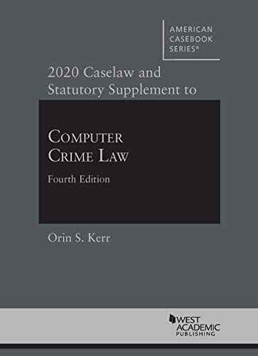 Computer Crime Law: 2020 Caselaw and Statutory Supplement (American Casebook Series)