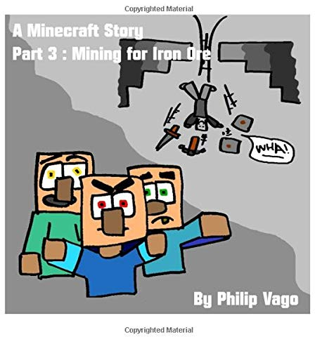 A Minecraft Story Part 3: Mining for Iron Ore: Volume 3