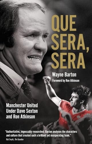 Que Sera, Sera: Manchester United Under Dave Sexton and Big Ron