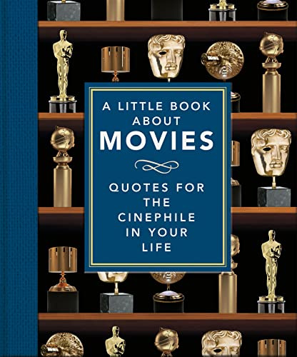 A Little Book About Movies: Quotes for the Cinephile in Your Life (The Little Book of...)