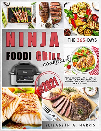 Ninja Foodi Grill Cookbook: #2021 The 365-day quick, delicious and affordable recipes for indoor grilling and air frying. Enjoy meals with your Ninja Foodi Grill.