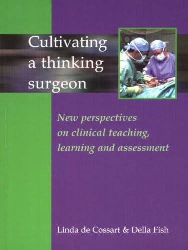 Cultivating a Thinking Surgeon Surgeon: New Perspectives on Clinical Teaching, Learning and Assessment