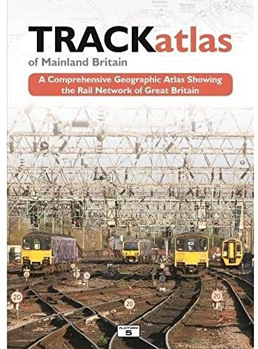 TRACKatlas of Mainland Britain: A Comprehensive Geographic Atlas Showing the Rail Network of Great Britain