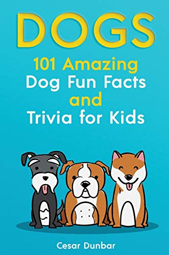 Dogs: 101 Amazing Dog Fun Facts and Trivia for Kids Learn to Love and