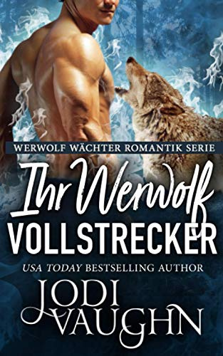 Ihr Werwolf Vollstrecker (Werwolf Wächter Romantik Serie, Band 9)