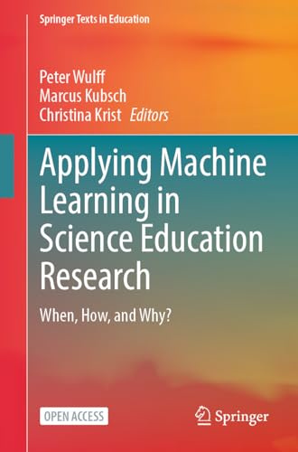 Applying Machine Learning in Science Education Research: When, How, and Why? (Springer Texts in Education)