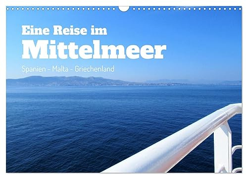 Eine Reise im Mittelmeer (Wandkalender 2026 DIN A3 quer), CALVENDO Monatskalender: Der Mittelmeerraum fasziniert mit den vielen schönen Küsten, ... und einem mediterranen Klima. (CALVENDO Orte)