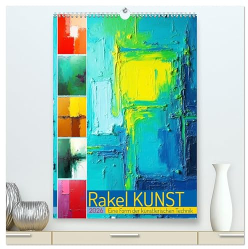 Rakel Kunst - Eine Form der künstlerischen Technik (hochwertiger Premium Wandkalender 2026 DIN A2 hoch), Kunstdruck in Hochglanz: Erleben Sie, wie ... die zum Staunen einlädt. (CALVENDO Kunst)