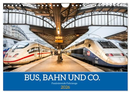 Bus, Bahn und Co. - Faszinierende Fahrzeuge (Wandkalender 2026 DIN A4 quer), CALVENDO Monatskalender: Die Traumwagen des öffentlichen Personenverkehrs auf exzellenten Fotos (CALVENDO Mobilitaet)