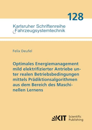 Optimales Energiemanagement mild elektrifizierter Antriebe unter realen Betriebsbedingungen mittels Prädiktionsalgorithmen aus dem Bereich des ... Fahrzeugsystemtechnik, Band 128)