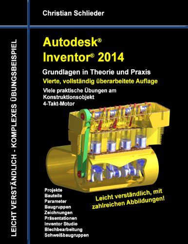 Autodesk Inventor 2014 - Grundlagen in Theorie und Praxis: Viele praktische Übungen am Konstruktionsobjekt 4-Takt-Motor