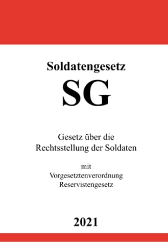 Soldatengesetz (SG): Gesetz über die Rechtsstellung der Soldaten mit Vorgesetztenverordnung, Reservistengesetz