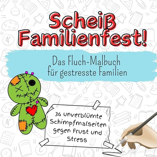 Scheiß Familienfest! - 36 unverblümte Schimpfmalseiten gegen Frust und Stress: Das Fluch-Malbuch für gestresste Familien