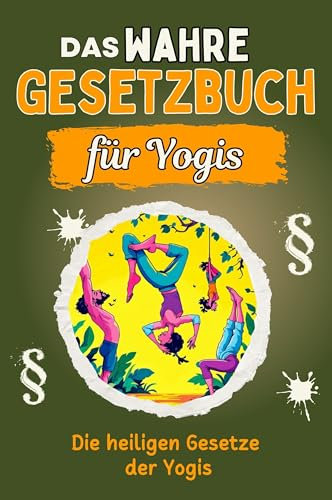 Das wahre Gesetzbuch für Yogis - Genial lustiges Humorbuch - das perfekte Geschenk für Weihnachten und Geburtstag: Die heiligen Gesetze der Yogis