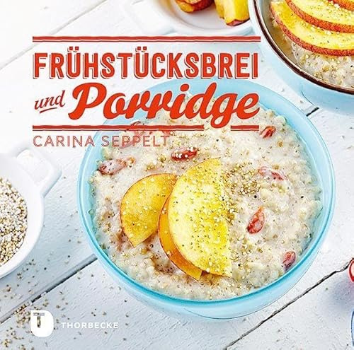 Frühstücksbrei & Porridge: Glück zum Löffeln