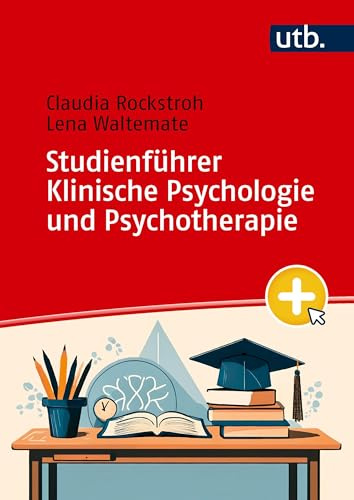 Studienführer Klinische Psychologie und Psychotherapie: Dein Begleiter durch das Studium und für den Berufseinstieg