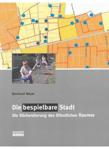 Die bespielbare Stadt: Die Rückeroberung des öffentlichen Raumes (Berichte aus der Pädagogik)