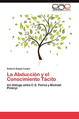 La Abducción y el Conocimiento Tácito: Un diálogo entre C.S. Peirce y Michael Polanyi
