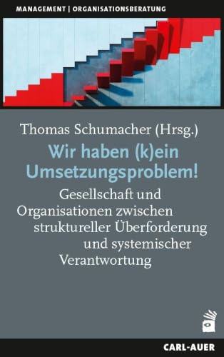 Wir haben (k)ein Umsetzungsproblem!: Gesellschaft und Organisationen zwischen struktureller Überforderung und systemischer Verantwortung. Eine ... Wimmer (Management und Organisationsberatung)