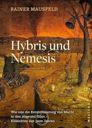 Hybris und Nemesis: Wie uns die Entzivilisierung von Macht in den Abgrund führt - Einsichten aus 5000 Jahren