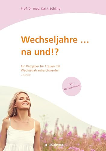 Wechseljahre...na und!?: Ein Ratgeber für Frauen mit Wechseljahresbeschwerden (Patientenratgeber)
