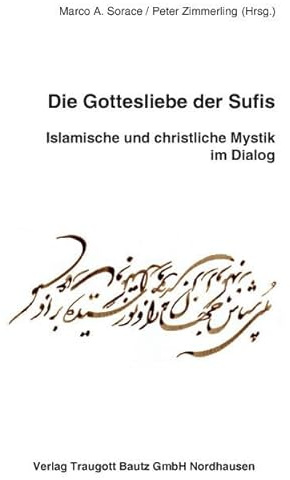 Die Gottesliebe der Sufis: Islamische und christliche Mystik im Dialog (Jahresschriften der „Gesellschaft der Freunde christlicher Mystik e.V.”)