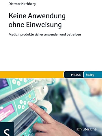 Keine Anwendung ohne Einweisung: Medizinprodukte sicher anwenden und betreiben (pflege kolleg)