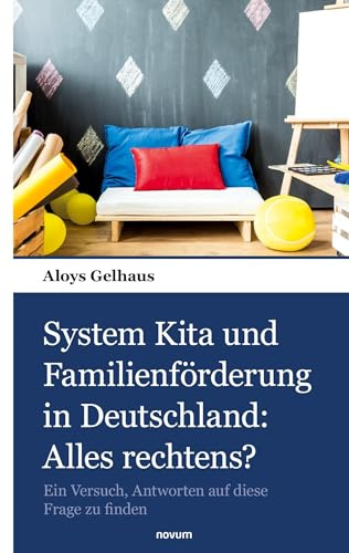 System Kita und Familienförderung in Deutschland: Alles rechtens?: Ein Versuch, Antworten auf diese Frage zu finden