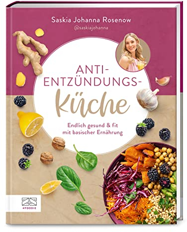 Anti-Entzündungs-Küche: Endlich gesund & fit mit basischer Ernährung - Mit informativem Ratgeberanteil und 60 Rezepten