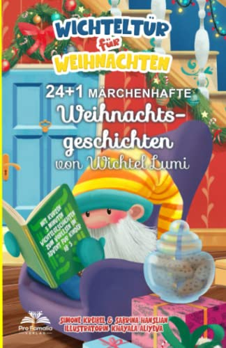 Wichteltür für Weihnachten: 24 + 1 märchenhafte Weihnachtsgeschichten vom Wichtel Lumi - Mit kurzen 5 Minuten-Wichtelgeschichten zum Vorlesen im Advent, für Kinder ab 3.
