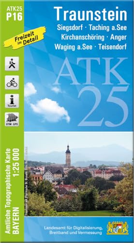 ATK25-P16 Traunstein (Amtliche Topographische Karte 1:25000): Siegsdorf, Taching a.See, Kirchanschöring, Anger, Waging a.See, Teisendorf (ATK25 Amtliche Topographische Karte 1:25000 Bayern)