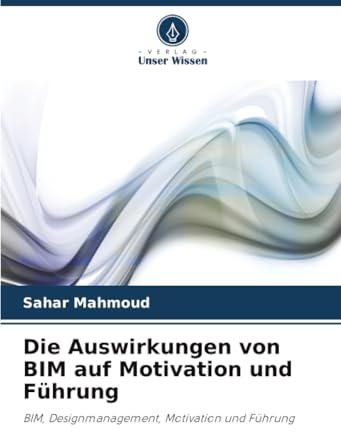 Die Auswirkungen von BIM auf Motivation und Führung: BIM, Designmanagement, Motivation und Führung