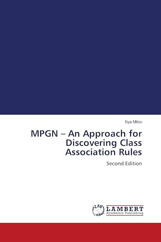 MPGN - An Approach for Discovering Class Association Rules: Second Edition