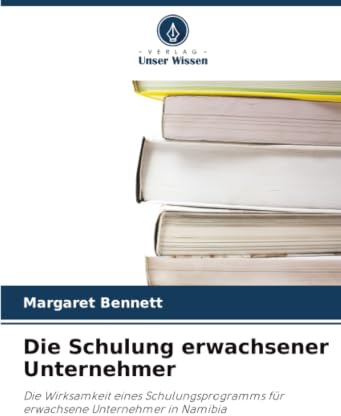 Die Schulung erwachsener Unternehmer: Die Wirksamkeit eines Schulungsprogramms für erwachsene Unternehmer in Namibia