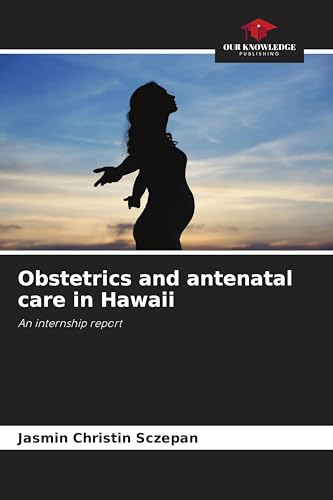 Obstetrics and antenatal care in Hawaii: An internship report