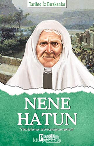 Nene Hatun: Tarihte İz Bırakanlar