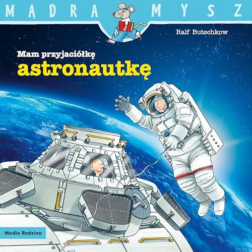 Mam przyjaciółkę astronautkę (MĄDRA MYSZ)