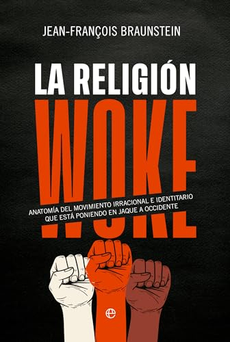 La religión Woke: Anatomía del movimiento irracional e identitario que está poniendo en jaque a Occidente (ENSAYO)