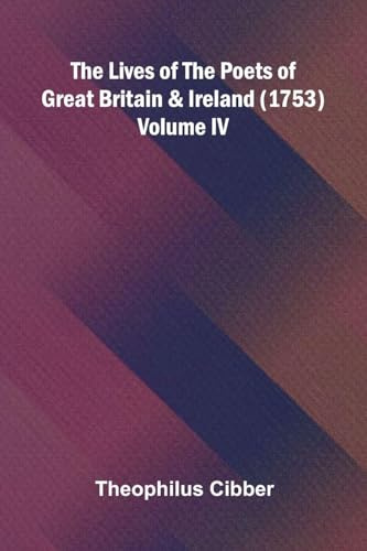 The Lives of the Poets of Great Britain and Ireland (1753) Volume IV