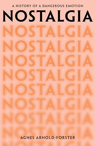 Nostalgia: A History of a Dangerous Emotion