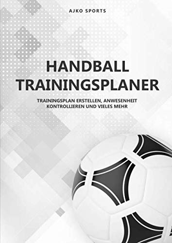 Handball Trainingsplaner: Notizbuch für Handballtrainer | Training strukturiert planen mit Taktiktafel, Spielfeldvorlagen und vieles mehr...
