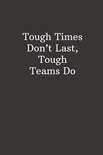Tough Times Don’t Last, Tough Teams Do: Best Boss Journal, Gift For Coworker, Gag Gift, Work Notebook, Funny Office Notebook, lined - 6x9 inches - 110 Pages
