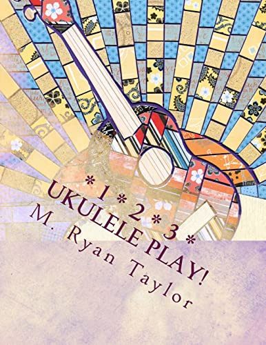 123 Ukulele Play!: 73 songs & 48 lesson plans : a full-year curriculum for ukulele in the classroom